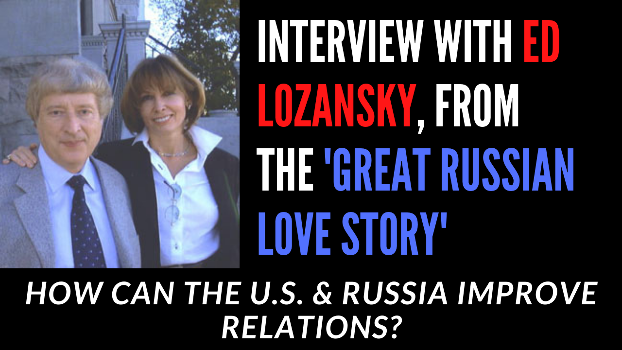 Livestream 3:30pm EST With Ed Lozansky From Moscow, Of 'The Great Russian Love Story', On How US And Russia Can Improve relations