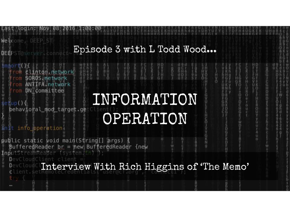 Information Operation Episode 3 - Rich Higgins Of 'The Memo'