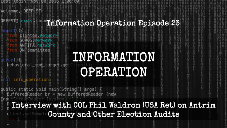 IO Episode 23 - Interview With COL Phil Waldron (USA Ret) On Antrim County And Other Election Audits