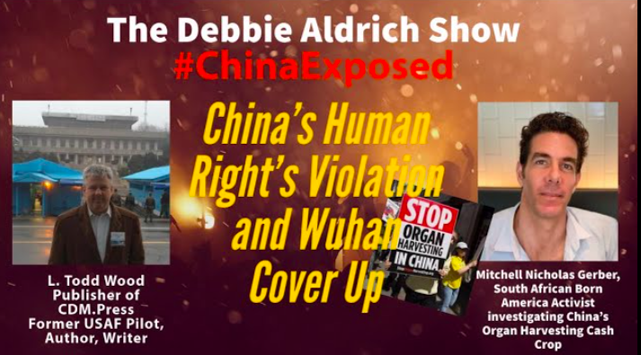 LIVESTREAM 9PM EST: Debbie Aldrich With Mitchell Gerber, L Todd Wood, China's Human Right's Violation, Wuhan Leak Cover Up