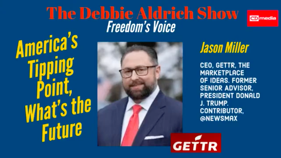 Debbie Aldrich: America's Tipping With Jason Miller, GETTR, Censorship, The Republic, And CPAC Brasil...