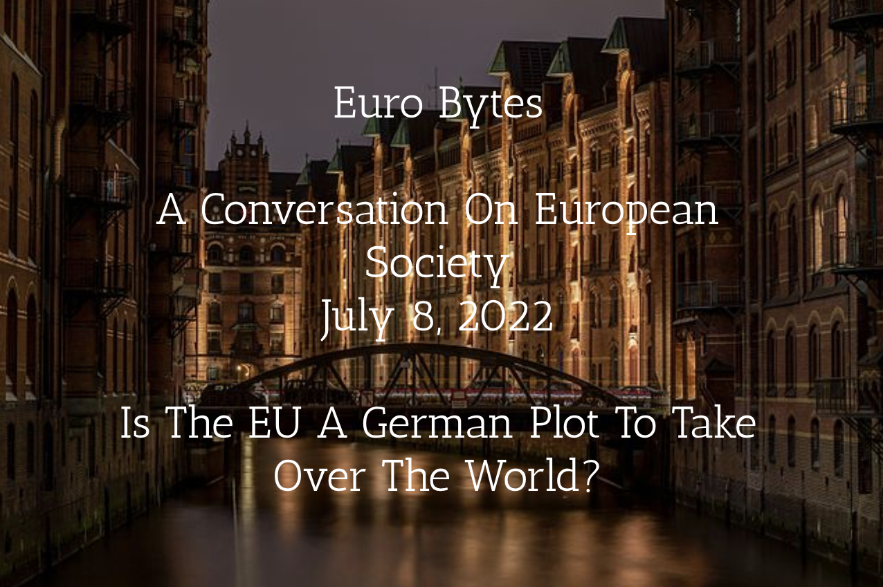 Episode 9 - Euro Bytes - Is The EU A German Plan To Rule The World?