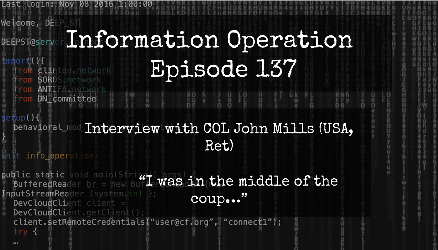 IO Episode 137 - Colonel John Mills, USA (Ret) - Inside The Coup