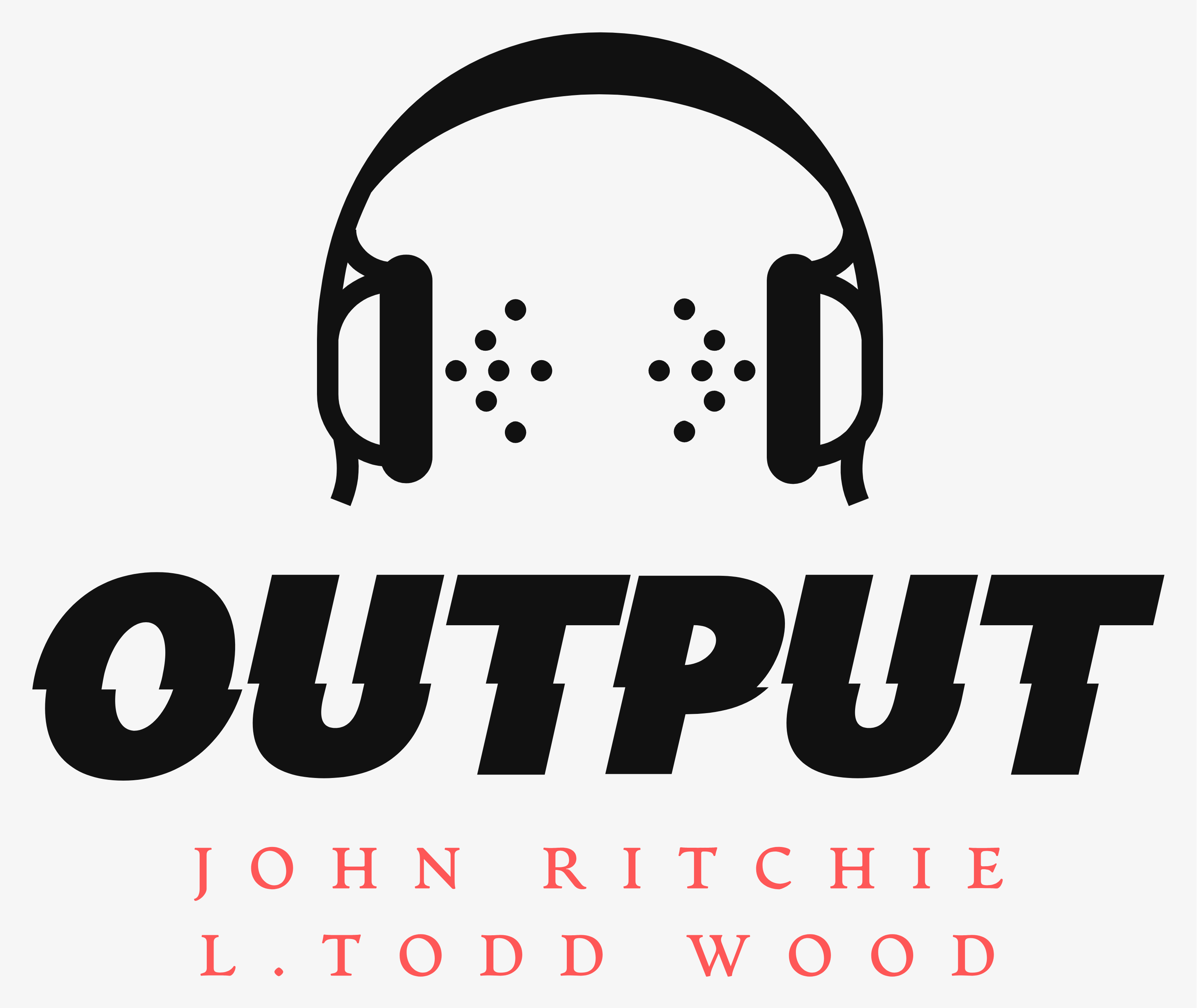 LIVE PREMIER TODAY! 10am EST: Output - With John Ritchie And L Todd Wood