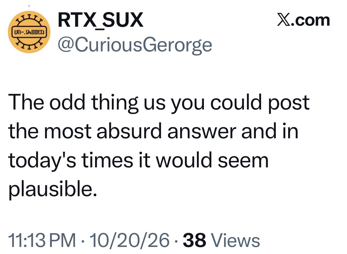 X reply saying any absurd answer would seem plausible